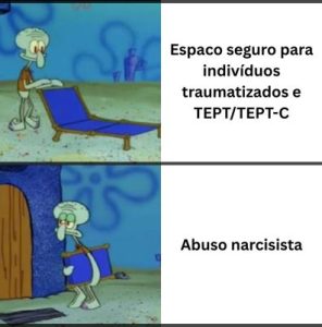 Meme do Lula Molusco em duas cenas:

1 – Estendeu sua cadeira azul e a frase:
"Espaço seguro para indivíduos traumatizados e TEPT e TEPT-C."

2 - Ele pega sua cadeira e se dirige em direção a sua casa:
"Abuso narcisista."