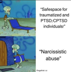 Meme of Squidward in two scenes: 1 - He extend his blue chair and the phrase: "Safespace for traumatised and PTSD/CPTSD individuals." 2 - He collects his chair and moves to the direction of his house: "Narcisistic abuse."